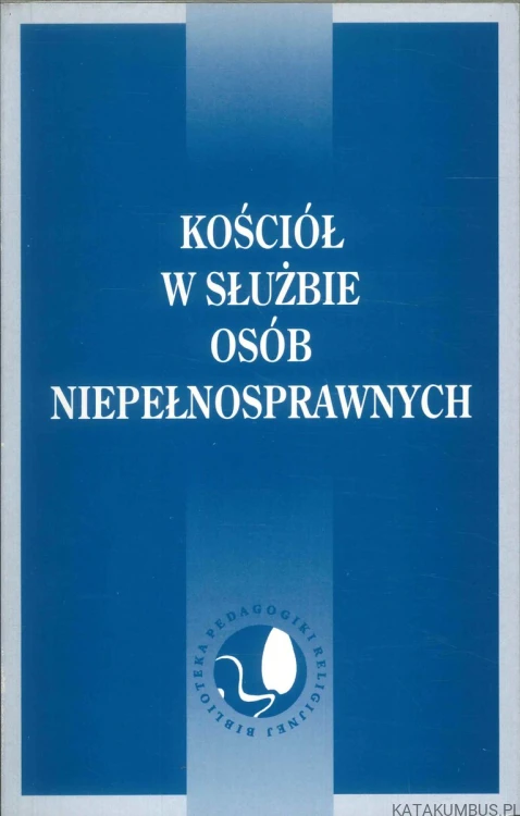 Kościół w służbie osób niepełnosprawnych. PRACA ZBIOROWA
