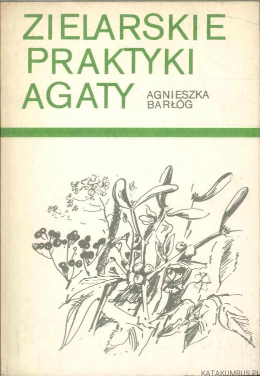 Zielarskie praktyki Agaty. AGNIESZKA BARŁÓG