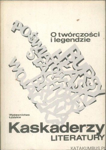 Kaskaderzy literatury. O twórczości i legendzie. PRACA ZBIOROWA