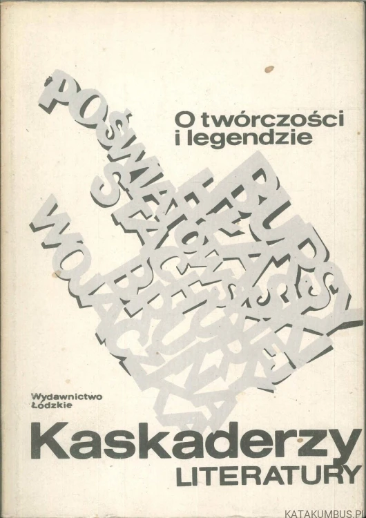 Kaskaderzy literatury. O twórczości i legendzie. PRACA ZBIOROWA