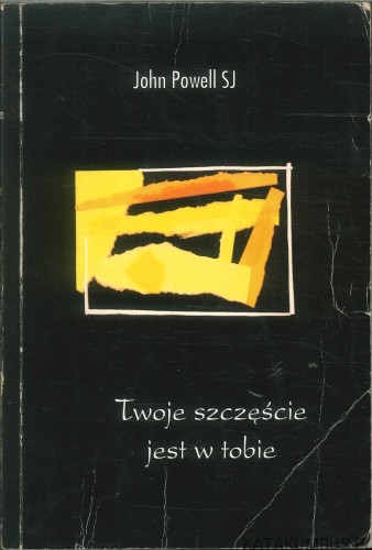 Twoje szczęście jest w tobie. JOHN POWELL SJ