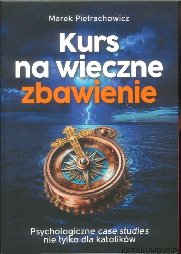 Kurs na wieczne zbawienie. MAREK PIETRACHOWICZ