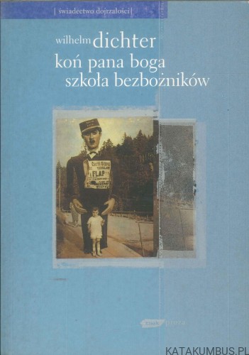 Koń pana boga / Szkoła bezbożników. WILHELM DICHTER