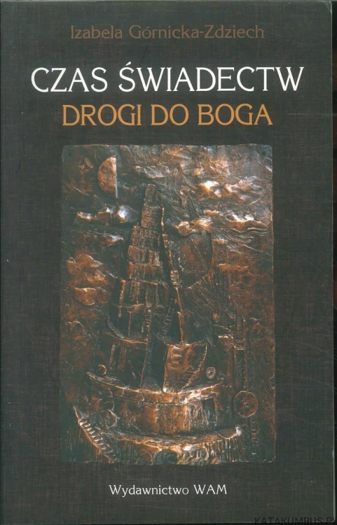 Czas świadectw. Drogi do Boga. IZABELA GÓRNICKA-ZDZIECH