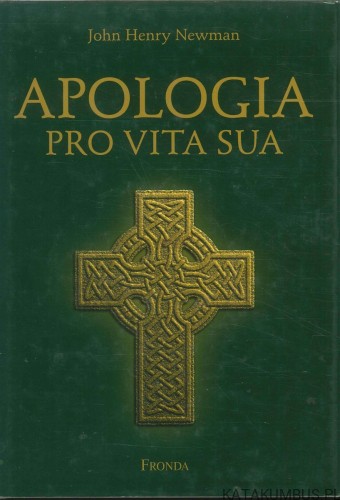 Apologia pro vita sua. JOHN HENRY NEWMAN