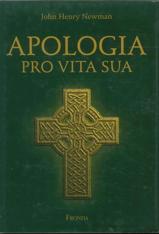 Apologia pro vita sua. JOHN HENRY NEWMAN
