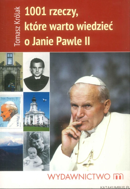 1001 rzeczy, które warto wiedzieć o Janie Pawle II. TOMASZ KRÓLAK