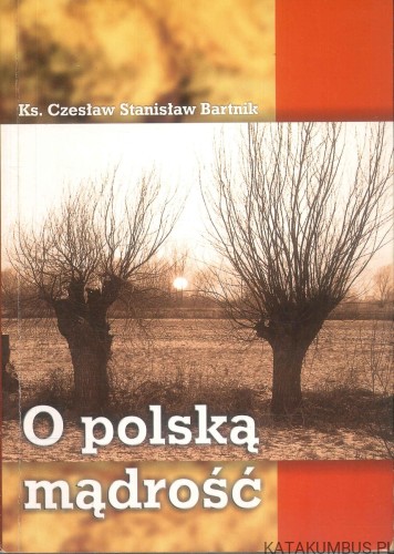 O polską mądrość. KS. CZESŁAW STANISŁAW BARTNIK