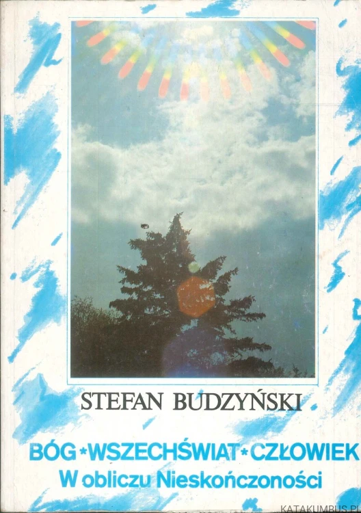 Bóg, Wszechświat, Człowiek. W obliczu Nieskończoności. STEFAN BUDZYŃSKI
