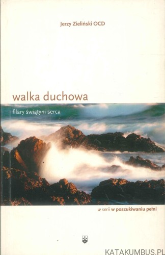 Walka duchowa. Filary świątyni serca. JERZY ZIELIŃSKI OCD