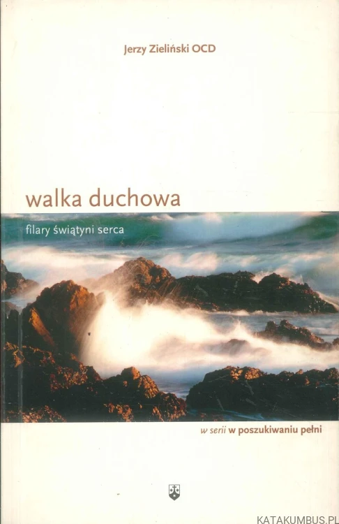 Walka duchowa. Filary świątyni serca. JERZY ZIELIŃSKI OCD