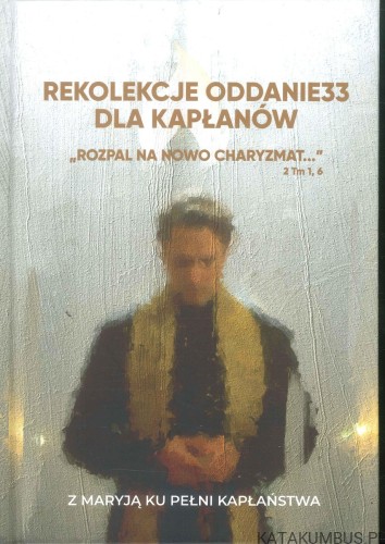Rekolekcje Oddanie33 dla kapłanów. PRACA ZBIOROWA