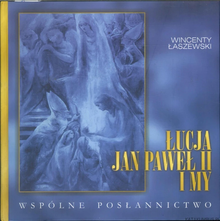 Łucja, Jan Paweł II i my. Wspólne posłannictwo. WINCENTY ŁASZEWSKI