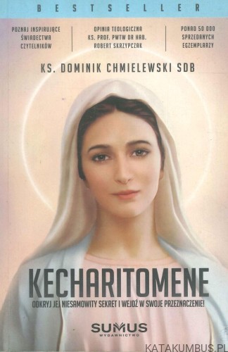 Kecharitomene. Odkryj jej niesamowity sekret i wejdź w swoje przeznaczenie!. KS. DOMINIK CHMIELEWSKI SDB