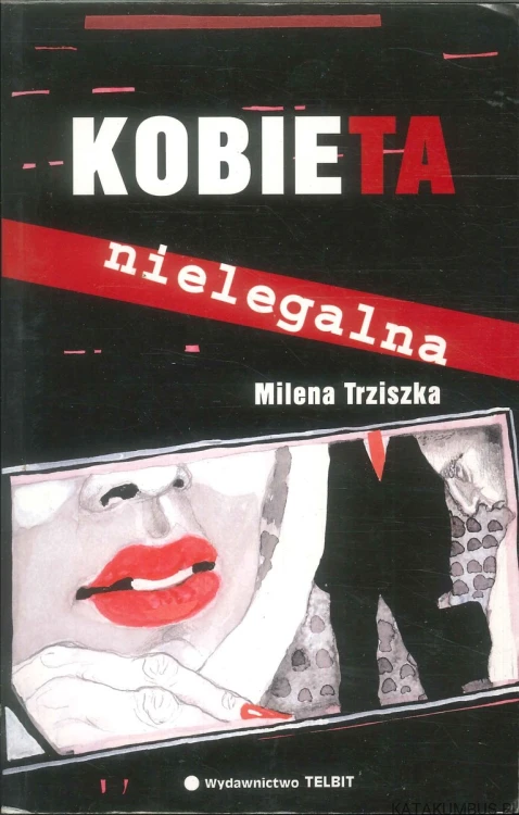Kobieta nielegalna. MILENA TRZISZKA