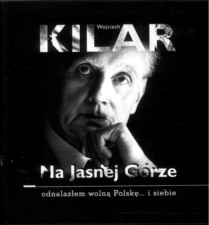 Na Jasnej Górze: odnalazłem wolną Polskę... i siebie. WOJCIECH KILAR