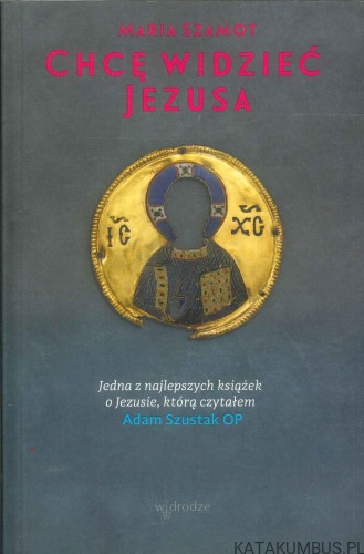 Chcę widzieć Jezusa. MARIA SZAMOT