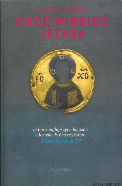 Chcę widzieć Jezusa. MARIA SZAMOT