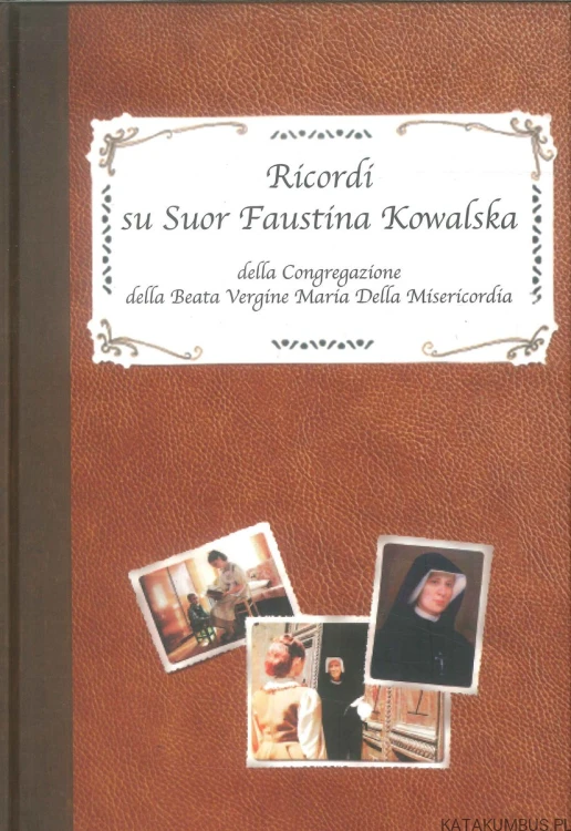 Ricordi su Suor Faustina Kowalska della Congregazione della Beata Vergine Maria Della Misericordia. PRACA ZBIOROWA