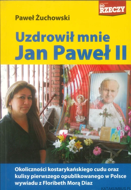 Uzdrowił mnie Jan Paweł II. PAWEŁ ŻUCHOWSKI