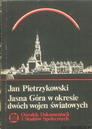 Jasna Góra w okresie dwóch wojen światowych. JAN PIETRZYKOWSKI