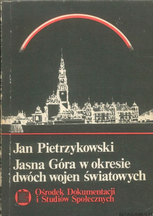 Jasna Góra w okresie dwóch wojen światowych. JAN PIETRZYKOWSKI