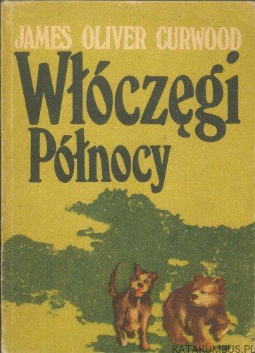 Włóczęgi Północy. JAMES OLIVER CURWOOD