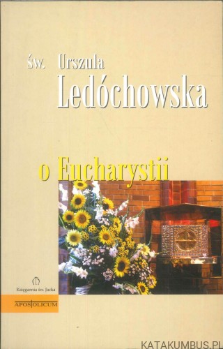 O Eucharystii. URSZULA LEDÓCHOWSKA