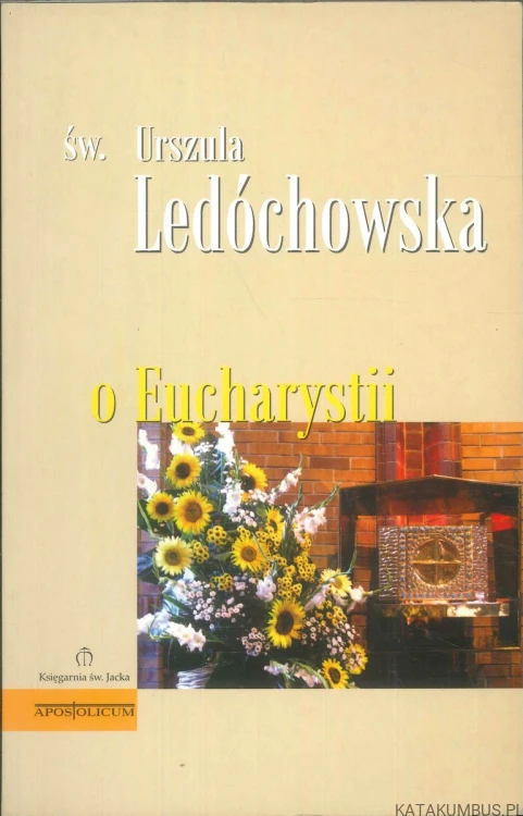 O Eucharystii. URSZULA LEDÓCHOWSKA