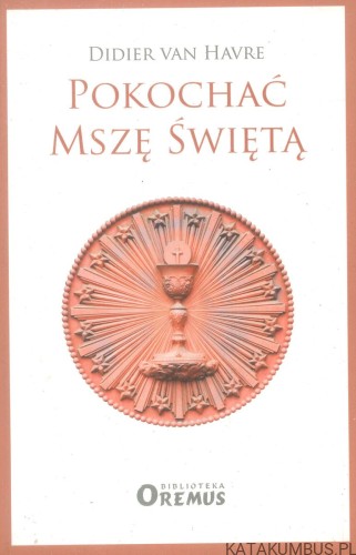 Pokochać Mszę Świętą. DIDIER VAN HAVRE