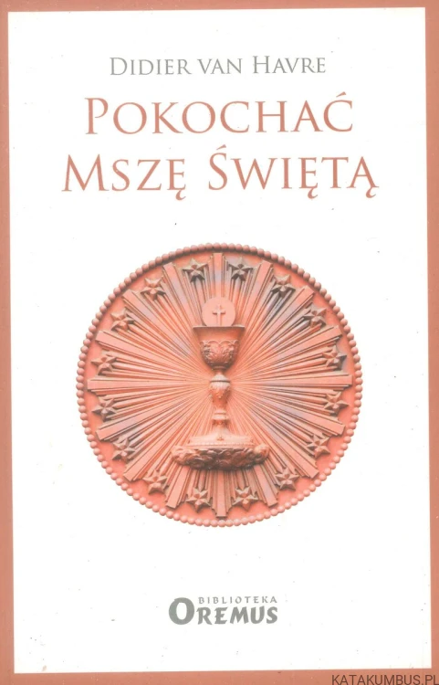 Pokochać Mszę Świętą. DIDIER VAN HAVRE