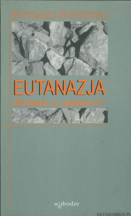 Eutanazja. Śmierć z wyboru?. RYSZARD FENIGSEN