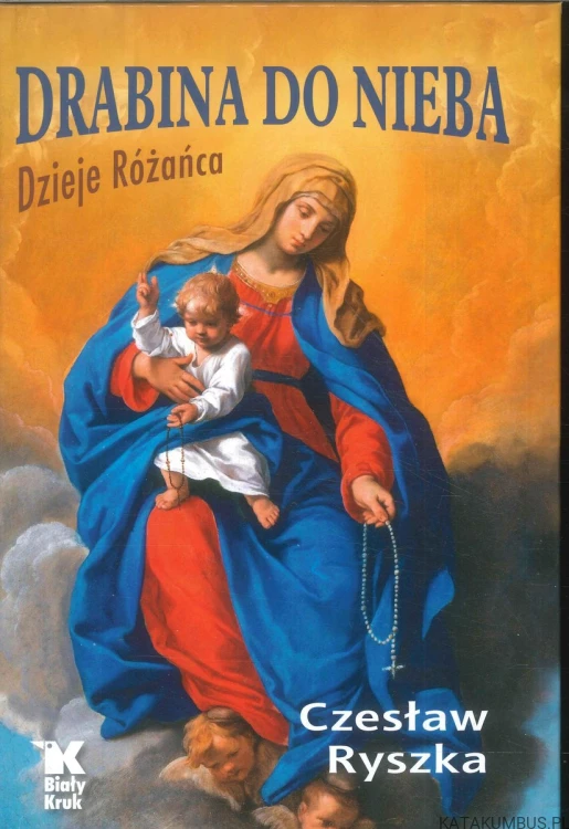 Drabina do nieba. Dzieje różańca. CZESŁAW RYSZKA