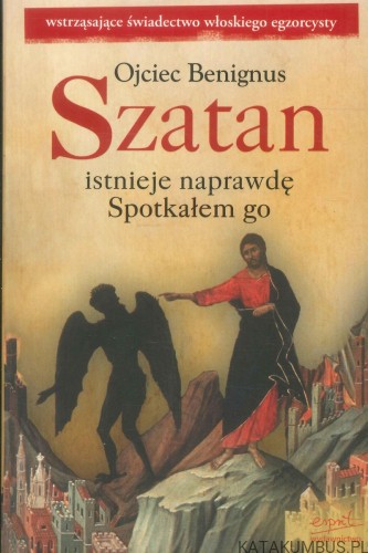 Szatan istnieje naprawdę. Spotkałem go. OJCIEC BENIGNUS