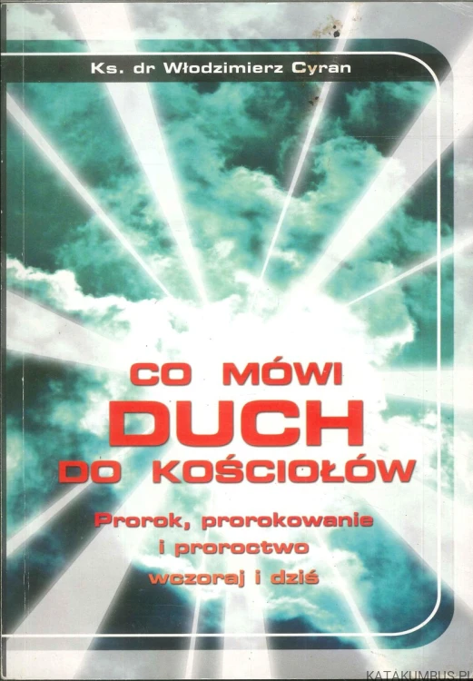 Co mówi Duch do Kościołów. Prorok, prorokowanie i proroctwo wczoraj i dziś. WŁODZIMIERZ CYRAN