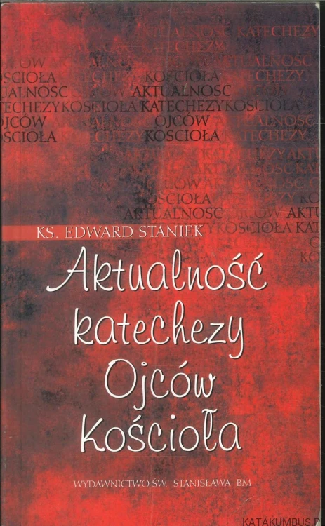 Aktualność katechezy Ojców Kościoła. KS. EDWARD STANIEK