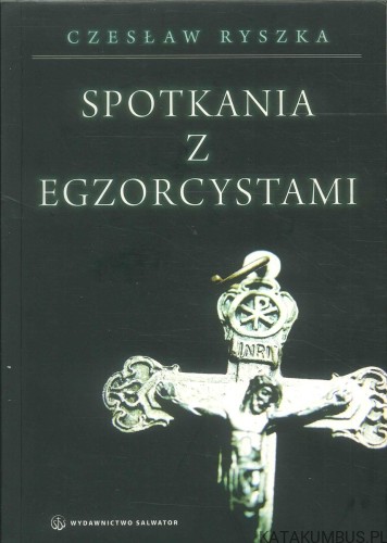 Spotkania z egzorcystami. CZESŁAW RYSZKA