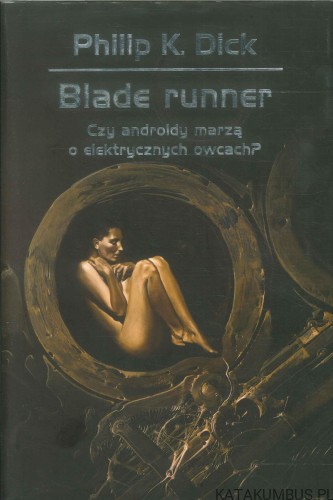 Blade runner. Czy androidy marzą o elektrycznych owcach?. PHILIP K. DICK