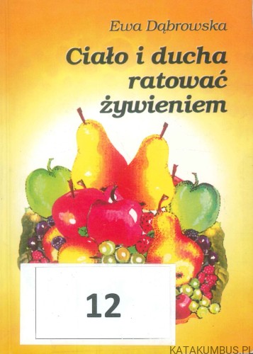 Ciało i ducha ratować żywieniem. EWA DĄBROWSKA