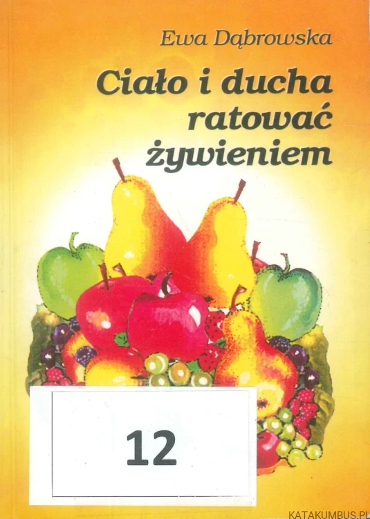 Ciało i ducha ratować żywieniem. EWA DĄBROWSKA