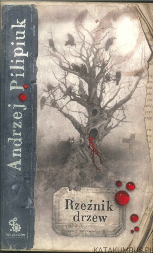 Rzeźnik drzew. ANDRZEJ PILIPIUK