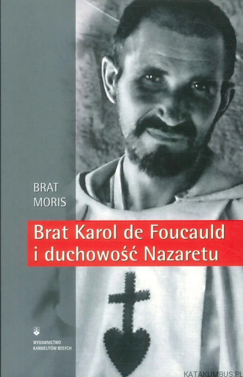 Brat Karol de Foucauld i duchowość Nazaretu. BRAT MORIS