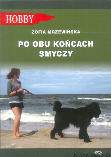 Po obu końcach smyczy. ZOFIA MRZEWIŃSKA