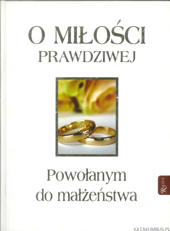 O miłości prawdziwej. Powołanym do małżeństwa. PRACA ZBIOROWA