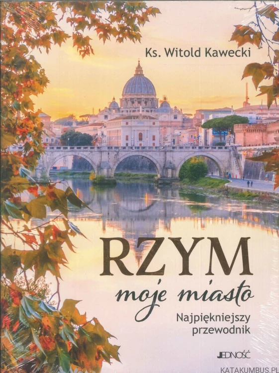 Rzym moje miasto. Najpiękniejszy przewodnik. KS. WITOLD KAWECKI