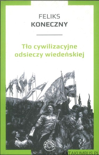 Tło cywilizacyjne odsieczy wiedeńskiej. FELIKS KONECZNY