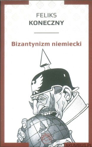 Bizantynizm niemiecki. FELIKS KONECZNY