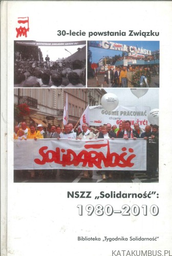 NSZZ Solidarność: 1980-2010. 30-lecie powstania Związku. PRACA ZBIOROWA