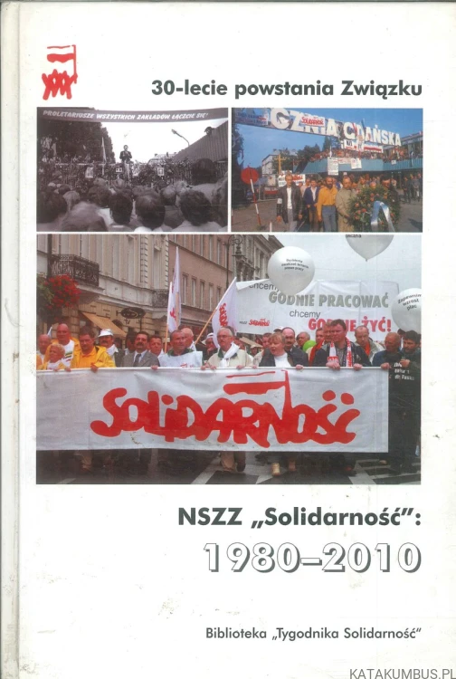 NSZZ Solidarność: 1980-2010. 30-lecie powstania Związku. PRACA ZBIOROWA