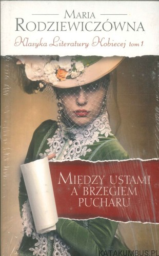 Między ustami a brzegiem pucharu. MARIA RODZIEWICZÓWNA